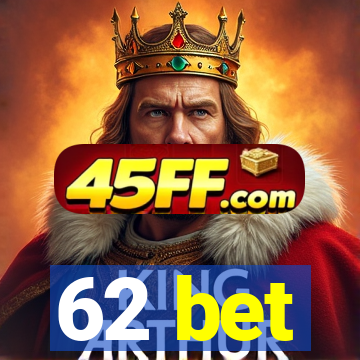 62 bet